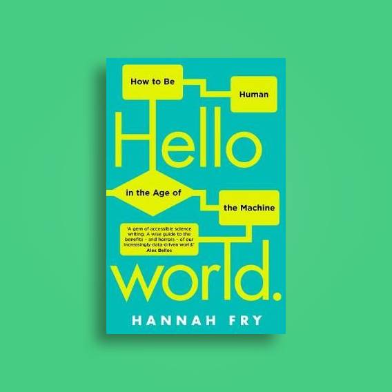 Hello World How to be Human in The Age of The Machine Hannah Fry