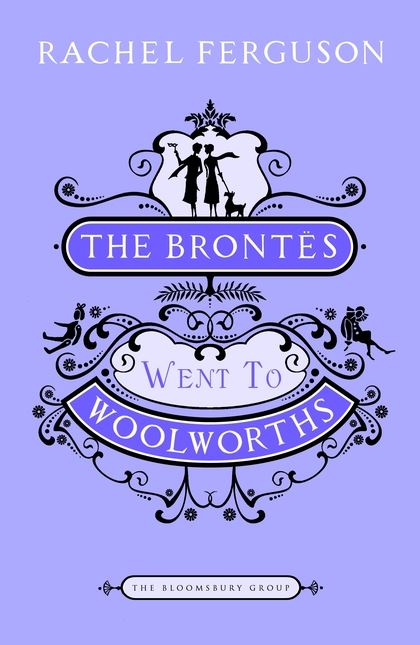 The Brontës Went to Woolworths by Rachel Ferguson