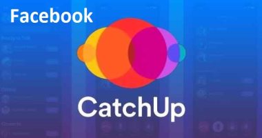 يعني إيه تطبيق CatchUp الجديد من فيس بوك؟ وفيم يستخدم؟