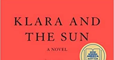 صدر حديثا.. "كلارا والشمس" رواية جديدة لـ كازو ايشيجورو الحاصل على نوبل