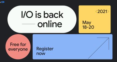 جوجل تعقد مؤتمرها للمطورين Google I / O 2021 فى الفترة من 18 إلى 20 مايو