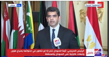 أحمد الطاهرى: كلمة الرئيس السيسي بالقمة العربية كانت للثوابت المصرية والعربية