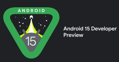 جوجل تطرح أول معاينة للمطورين لنظام Android 15 .. اعرف التفاصيل