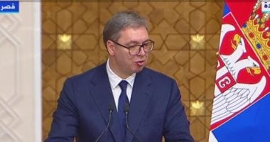 رئيس صربيا: وقعنا العديد من الاتفاقيات مع مصر لتوطيد التعاون الاقتصادي