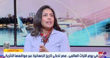 في يوم التراث العالمي.. مصر تحكي تاريخ الإنسانية عبر مواقعها الثرية