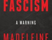 مادلين أولبرايت فى كتابها الجديد.. هل تتحول أمريكا إلى الفاشية؟ 