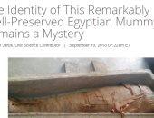 موقع أجنبى علمى يلقى الضوء على اكتشاف مومياء مصرية: محفوظة بشكل جيد