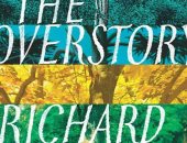 The overstory فى القائمة القصيرة لـ مان بوكر لأنها أفضل رواية عن الأشجار