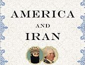 قرأت لك.. "أمريكا وإيران" تاريخ 300 سنة من العلاقات بين الدولتين
