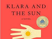 صدر حديثا.. "كلارا والشمس" رواية جديدة لـ كازو ايشيجورو الحاصل على نوبل