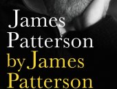 قرأت لك ..حكايات المؤلف الأكثر مبيعًا فى العالم سيرة جيمس باترسون مع النجوم