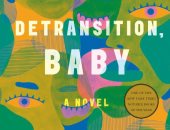 فوز رواية Detransition Baby بجائزة إرنست هيمنجواى لعام 2022.. اعرف الأسباب