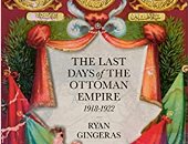 كتاب أجنبى جديد يكشف الوداع الأخير للسلاطين فى "الأيام الأخيرة للإمبراطورية العثمانية"
