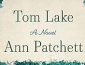رواية "توم ليك" للكاتبة آن باتشيت.. حكاية الماضى تسردها الأم لبناتها