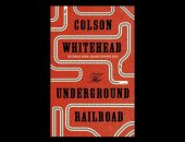 روايات البوكر.. "سكة حديدية تحت الأرض" رواية تاريخية ضمن أفضل 100كتاب