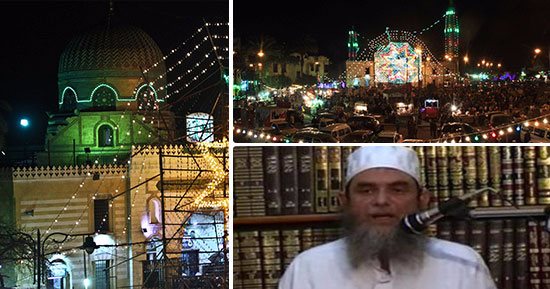 الفتنة الموسمية.. معركة بين السلفية والصوفية بسبب احتفالات مولد السيدة نفيسة.. داعية سلفى: حرام والطرق الصوفية سبب انتشار الخرافة.. شيخ الشبراوية: السلفيون والإخوان مصاصو دماء ونحن رمانة الميزان