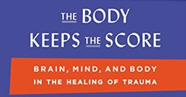 The Body Keeps the Score.. كتاب يتناول حقائق ما بعد الصدمة