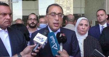 مصطفى مدبولي: الرئيس وجه بدعم أسر الضحايا والمصابين