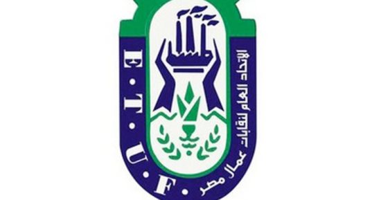 اتحاد العمال: وعى الطبقة العاملة هو السد المنيع فى وجه الفوضى والشائعات