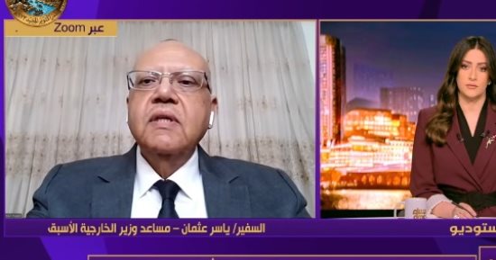 السفير ياسر عثمان: أمن مصر القومي والمائي يرتبط بعمقها الإفريقي